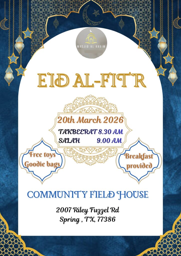 Masjid Al Karim was delighted to host our community for the prayer and celebration of Eid Ul-Fitr! Thank you to everyone who joined us for this beautiful day of faith and fellowship at the Community Fieldhouse. We hope you enjoyed the special prayer, the delicious breakfast, and the toys provided for all. Date: Wednesday, April 10, 2024 Takbeerat: 7:45 AM Salat Ul Eid: 8:15 AM Location: Community Fieldhouse, 2007 Riley Fuzzel Rd, Spring, TX 77386 We look forward to celebrating with you again for our next major community event, insha’Allah!